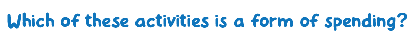 Which of these activities is a form of Spending?