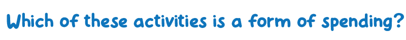 Which of the following activities is a form of Spending?